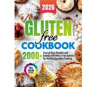 Gluten-Free Cookbook: 2000+ Days of Easy Recipes and Baking with Dairy-Free Options for Healthy Everyday Cooking