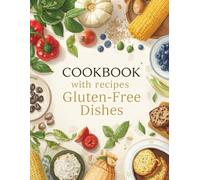 Gluten free cookbook for beginners 2025: 60 simple recipes for beginners