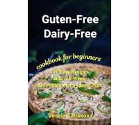 Gluten-Free Dairy-Free Cookbook for Beginners: 110 Easy Recipes With a 4-Week Anti-Inflammatory Meal Plan