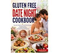 Gluten Free Date Night Cookbook: Romantic Meals for Two with Easy Recipes, Complete Menus, a 2-Week Meal Plan, and Gluten-Free Cooking Tips