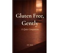 Gluten Free, Gently: A Quiet Companion