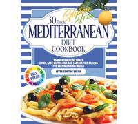 GLUTEN FREE MEDITERRANEAN DIET COOKBOOK: 30-minute Healthy Meals: Quick, Easy, Gluten Free and lactose free Recipes for Easy Weeknight Meals