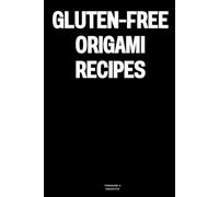 Gluten-Free Origami Recipes: The Notebook