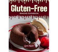 GLUTEN-FREE SNACKS COOKBOOK: Mouthwatering, Wholesome, and Perfect for All Ages - Quick and Easy Gluten-Free Snack Recipes for Healthy Cravings, Guilt-Free Treats, and Everyday Bites