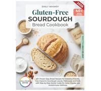 Gluten Free Sourdough Bread Cookbook: 40+ Proven Easy Bread Recipes for Diabetes-Friendly, Low-Glycemic Sourdough Loaves, Flatbreads, and Rolls with ... Guide for Celiac Disease and Autoimmune