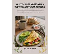 Gluten-free Vegetarian Type 2 Diabetic Cookbook: Delicious and Nutritious Plant-Based Approach to Controlling Blood Sugar and Enhancing Wellness