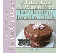 Gluten Free & Wheat Free Easy Baking, Bread & Meals Getting Started Recipes Cookbook: Dairy Free & Grain Free Cooking Ideas, Vegetarian & Vegan Diet Recipe Options: Volume 2
