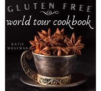 Katie Moseman Gluten Free World Tour Cookbook (Tascabile)