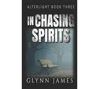 Glynn James Alterlight - Book 3 - In Chasing Spirits (Tascabile)