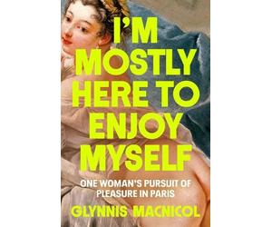 Glynnis MacNicol I'm Mostly Here to Enjoy Myself (Copertina rigida)