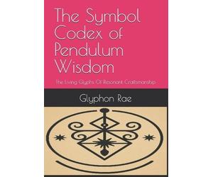Glyphon Rae The Symbol Codex of Pendulum Wisdom (Tascabile)