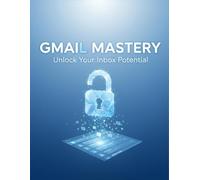 Gmail Mastery: Unlock Your Inbox Potential