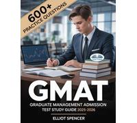 GMAT Graduate Management Admission Test Study Guide 2025-2026: Exam Prep With 600+ Practice Tests, Full-Length Exams, Strategies & Tips To Pass On Your First Try