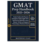 GMAT Prep HandBook 2025-2026: Study Guide with Practice Questions, Full-Length Tests, and Proven Methods to Master Quant, Verbal, and Integrated Reasoning for Business School
