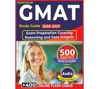 GMAT Study Guide 2026 - 2027: 500 Exam Style Practice Questions, Step-by-Step Rationales for Exam Preparation Covering Reasoning and Data Insights