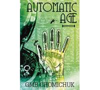 GMB Chomichuk The Automatic Age Automatic Age (Tascabile) The Automatic Age