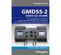 GMDSS-2. Guida all'esame per il conseguimento dei certificati di operatore radio GOC, ROC, LRC e SRC, per l'utilizzo di VHF-DSC, MF/HF-DSC, AIS attivo, EPIRB, Inmarsat e RadioTelex