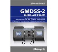 GMDSS-2. Guida all'esame per il conseguimento dei certificati di operatore radio GOC, ROC, LRC e SRC, per l'utilizzo di VHF-DSC, MF/HF-DSC, AIS attivo, EPIRB, Inmarsat e RadioTelex