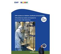 GMP Compliance at Validation, Qualification & Documentation with practical case studies and templates: for Pharma / Biotech / ATMP / Medical Device