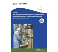 GMP- gerechte Validierung/Qualifizierung & Dokumentation: Auflage II mit praxisnahen Fallbeispielen, Templates und Pharma-Wörterbuch