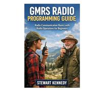 GMRS Radio Programming Guide: Radio Communication Basics with Radio Operations for Beginners