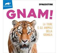 Gnam! La tigre e gli animali della giungla. Ediz. illustrata