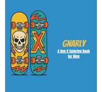 Gnarly: A Gen X Coloring Book for Men