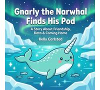 Gnarly the Narwhal Finds His Pod: A Story About Friendship, Data, and Coming Home