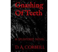 Gnashing Of Teeth: A Splintered Novel