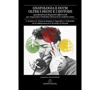 Gnatologia e DCCM oltre i segni e i sintomi. Approfondimenti diagnostici differenziali per comprendere l’individuo attraverso la medicina cinese. Con QR Code