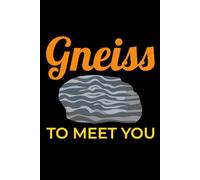 Gneiss To Meet You: Mineral and Crystal Collecting Journal, Rockhounding Logbook for Gemstone Hunters - Collectors Notebook for Geology Enthusiasts - Field Diary for Crystal & Mineral Identification