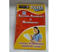 GNM-ANATOMY ,PHYSIOLOGY & MICROBIOLOGY SOLVED QUESTION PAPERS-ENGLISH (NURSING PAPER SERIES)