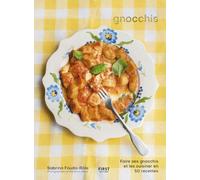 Gnocchis: Faire ses gnocchis et les cuisiner en 50 recettes