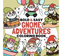 Gnome Adventures Coloring Book: Bold and Easy Coloring Pages for Adults and Kids, Cute and Cozy Designs with Gnome Scenes for Relaxation