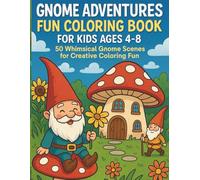 Gnome Adventures Fun Coloring Book for Kids Ages 4-8 50 Whimsical Gnome Scenes for Creative Coloring Fun