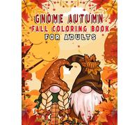 Gnome Autumn Fall Coloring Book for Adults: Whimsical gnome scenes in autumn, Enchanting gnome world coloring book