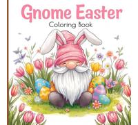 Gnome Easter Coloring Book for Kids: A charming world of cute gnomes, bunnies, Easter eggs, and bright spring flowers. Fun, relaxing scenes that ... enjoy a joyful and colorful Easter season.