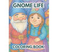 Gnome Life Coloring Book: Whimsical Adventures in Every Page!
