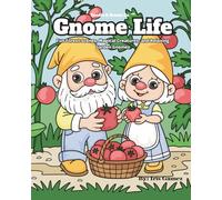 Gnome Life: Fun Forest Scenes, Magical Creatures, and Relaxing Garden Gnomes: A Fantasy Coloring Adventure for Mindfulness, Creativity, and Stress Relief