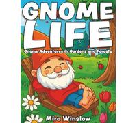 Gnome Life: Gnome Adventures in Gardens & Forests: A Cute and Whimsical Coloring Book for Adults and Kids Featuring Cozy Nature Scenes, Woodland Creatures, and Playful Garden Fun