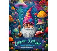Gnome Retreat: Magic Mushroom Coloring Book Vol 1