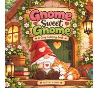 Gnome Sweet Gnome: A Cozy Coloring Book Featuring 40 Adorable Gnome Illustrations - Relaxing Scenes for Kids, Teens, and Adults
