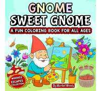Gnome Sweet Gnome: A Fun Coloring Book for All Ages: Whimsical Gnomes, Cozy Scenes & Charming Designs for Relaxation and Creative Play