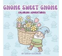 GNOME SWEET GNOME COLORING ADVENTURES: 40 MAGICAL SCENES TO COLOR