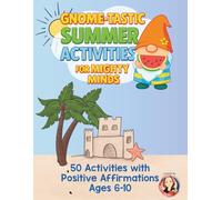 Gnome-Tastic Summer Activity & Coloring Book for Kids Ages 6-10: Mazes, Games, Puzzles, Journaling, and Positive Vibes for a Magical Screen-Free ... Journaling to Boost Creativity and Confidence