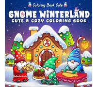 Gnome Winterland: Cute & Cozy Christmas Coloring Book for Adults & Teens Featuring Adorable Gnomes, Winter Village Scenes & Holiday Cheer for Stress Relief & Relaxation