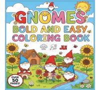 Gnomes Bold and Easy Coloring Book: +50 Cozy Gnome Designs with Warm Textures, Charming and Whimsical Forest Art for Quick and Delightful Coloring