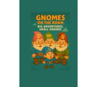 GNOMES ON THE ROAM: BIG ADVENTURES, SMALL GNOMES