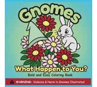 GNOMES WHAT HAPPENED TO YOU?: BOLD AND EASY COLORING BOOK OF GNOMES