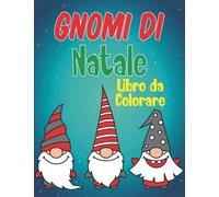 Gnomi di Natale Libro da Colorare: Bellissimo libro da colorare degli gnomi di Natale per adulti e bambini, Vita di campagna , Gnomi invernali carini, ... colorare divertenti e creative per le feste